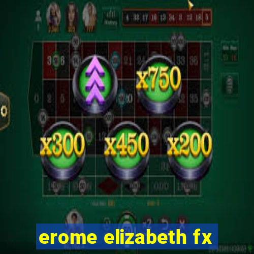 erome elizabeth fx